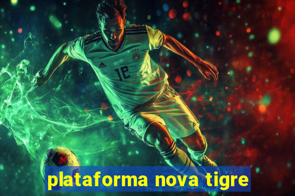 plataforma nova tigre